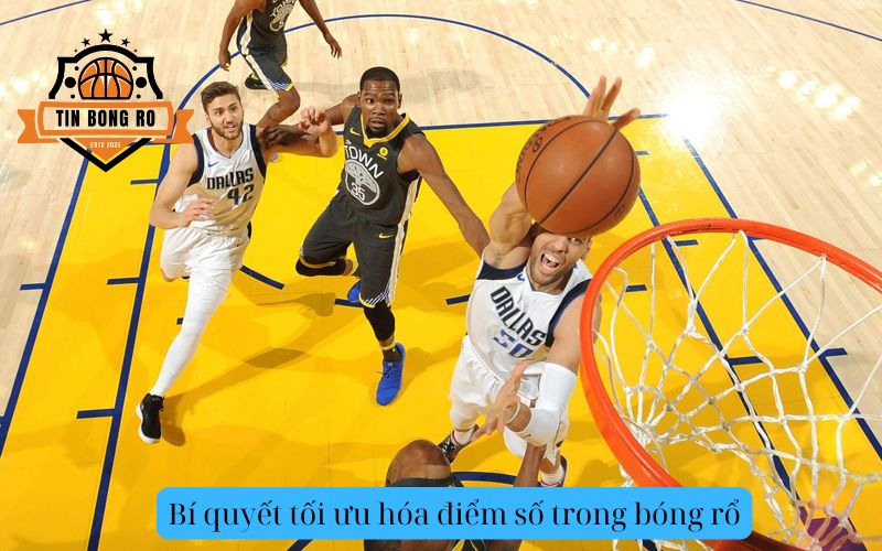 Bí quyết tối ưu hóa điểm số trong bóng rổ