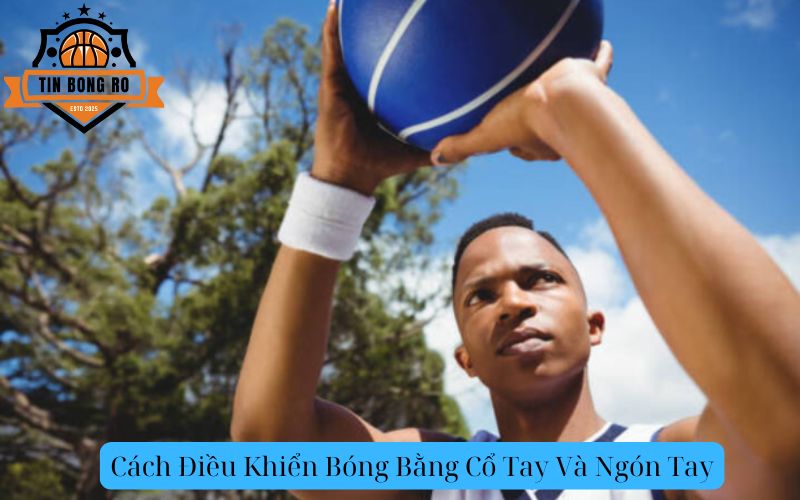 Cách Điều Khiển Bóng Bằng Cổ Tay Và Ngón Tay
