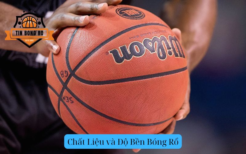 Chất Liệu và Độ Bền Bóng Rổ
