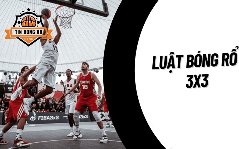Luật chơi bóng rổ 3x3 đơn giản
