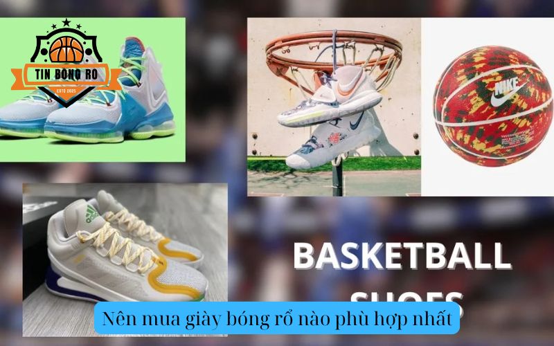 Nên mua giày bóng rổ nào phù hợp nhất