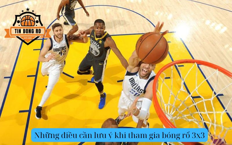 Những điều cần lưu ý khi tham gia bóng rổ 3x3