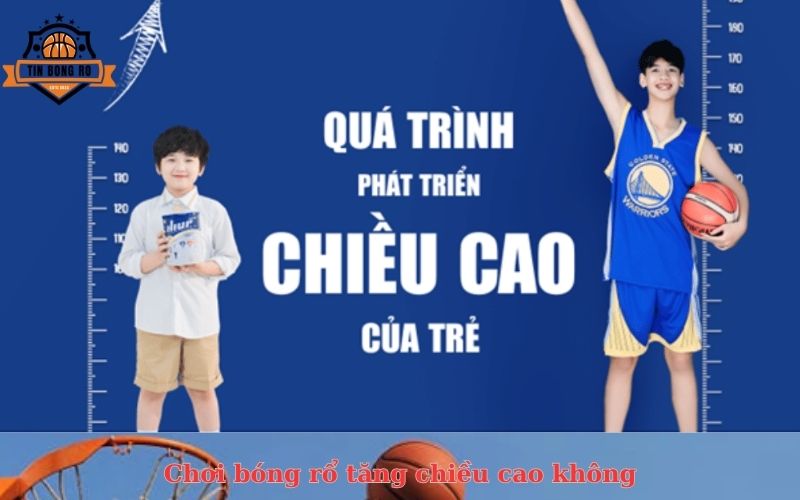 Chơi bóng rổ có tăng chiều cao không
