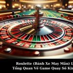 Roulette (Bánh Xe May Mắn) Là Gì? Tổng Quan Về Game Quay Số Kinh Điển